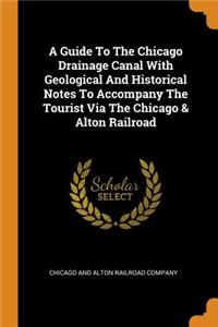 A Guide to the Chicago Drainage Canal with Geological and Historical Notes to Accompany the Tourist Via the Chicago & Alton Railroad