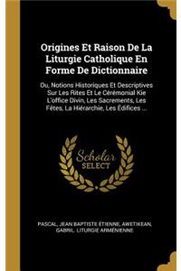 Origines Et Raison De La Liturgie Catholique En Forme De Dictionnaire