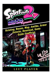 Splatoon 2 Octo Expansion, Octoling, Bosses, Map, Amiibo, Armor, Unlocks, Download, Game Guide Unofficial