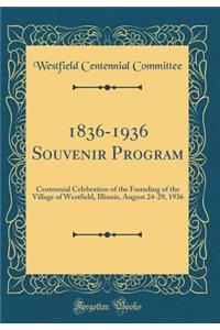 1836-1936 Souvenir Program: Centennial Celebration of the Founding of the Village of Westfield, Illinois, August 24-29, 1936 (Classic Reprint)