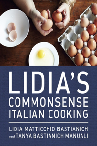 Lidia's Commonsense Italian Cooking: 150 Delicious and Simple Recipes Anyone Can Master