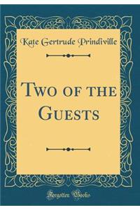 Two of the Guests (Classic Reprint)
