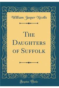 The Daughters of Suffolk (Classic Reprint)