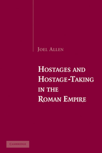 Hostages and Hostage-Taking in the Roman Empire