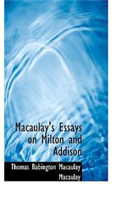 Macaulay's Essays on Milton and Addison