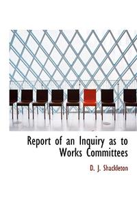 Report of an Inquiry as to Works Committees