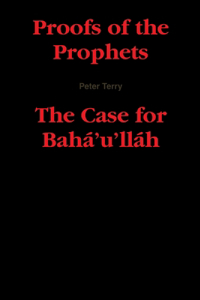 Proofs of the Prophets--The Case for Baha'u'llah