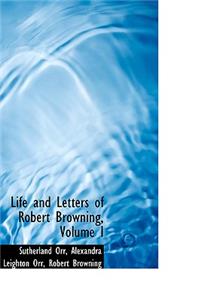 Life and Letters of Robert Browning, Volume I