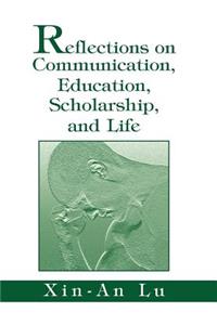 Reflections on Communication, Education, Scholarship, and Life