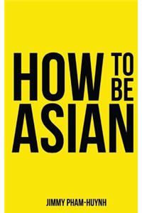 How To Be Asian
