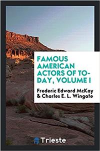 Famous American Actors of To-Day, Volume I