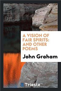 A VISION OF FAIR SPIRITS: AND OTHER POEM
