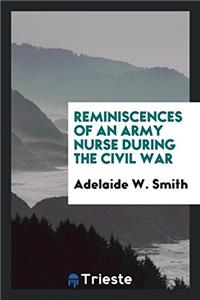 Reminiscences of an Army Nurse During the Civil War