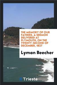 The Memory of Our Fathers: A Sermon Delivered at Plymouth, on the Twenty-Second of December, 1827