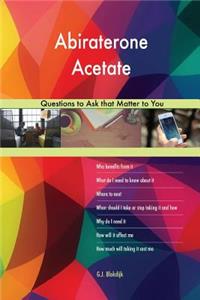 Abiraterone Acetate 568 Questions to Ask that Matter to You
