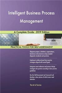 Intelligent Business Process Management A Complete Guide - 2019 Edition