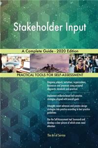 Stakeholder Input A Complete Guide - 2020 Edition