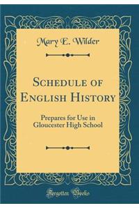 Schedule of English History: Prepares for Use in Gloucester High School (Classic Reprint)