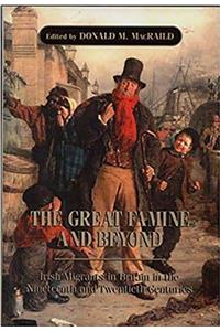 The Great Famine and Beyond: Irish Migrants in Britain in the Nineteenth and Twentieth Centuries