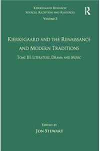 Volume 5, Tome III: Kierkegaard and the Renaissance and Modern Traditions - Literature, Drama and Music