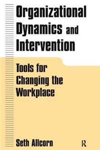 Organizational Dynamics and Intervention: Tools for Changing the Workplace