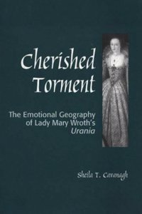 Cherished Torment: The Emotional Geography of Lady Wroth's Urania