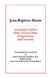 Astrologia Gallica Book 24: Progressions and Transits