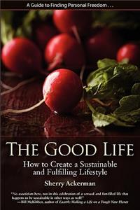 Good Life: How to Create a Sustainable and Fulfilling Lifestyle