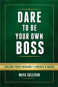 Dare To Be Your Own Boss