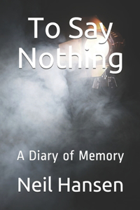 To Say Nothing: A Diary of Memory