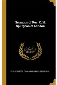 Sermons of Rev. C. H. Spurgeon of London