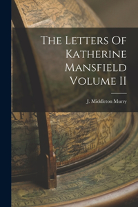 Letters Of Katherine Mansfield Volume II