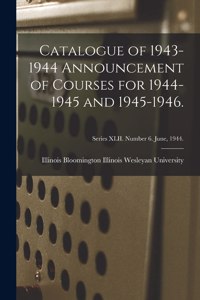 Catalogue of 1943-1944 Announcement of Courses for 1944-1945 and 1945-1946.; Series XLII. Number 6. June, 1944.