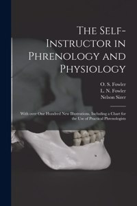 Self-instructor in Phrenology and Physiology; With Over One Hundred New Illustrations, Including a Chart for the Use of Practical Phrenologists