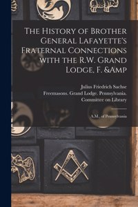 History of Brother General Lafayette's Fraternal Connections With the R.W. Grand Lodge, F. & A.M., of Pennsylvania