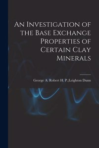 Investigation of the Base Exchange Properties of Certain Clay Minerals