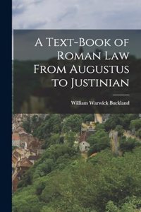 A Text-Book of Roman law From Augustus to Justinian
