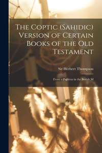 The Coptic (Sahidic) version of certain Books of the Old Testament