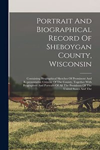 Portrait And Biographical Record Of Sheboygan County, Wisconsin