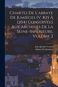 Chartes De L'abbaye De Jumièges (V. 825 À 1204) Conservées Aux Archives De La Seine-Inférieure, Volume 2