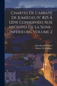 Chartes De L'abbaye De Jumièges (V. 825 À 1204) Conservées Aux Archives De La Seine-Inférieure, Volume 2