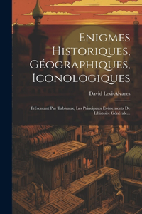 Enigmes Historiques, Géographiques, Iconologiques