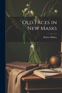 Old Faces in New Masks