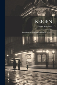 Reigen; zehn Dialoge geschrieben Winter 1896-97