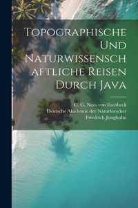 Topographische und naturwissenschaftliche Reisen durch Java