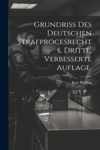 Grundriss des Deutschen Strafprocesrechts. Dritte, verbesserte Auflage.
