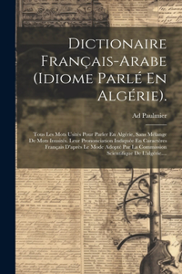 Dictionaire Français-arabe (idiome Parlé En Algérie).