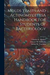 Molds Yeasts And ActinomycetesA Handbook For Students Of Bacteriology