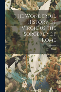 Wonderful History of Virgilius the Sorcerer of Rome