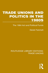Trade Unions and Politics in the 1980s